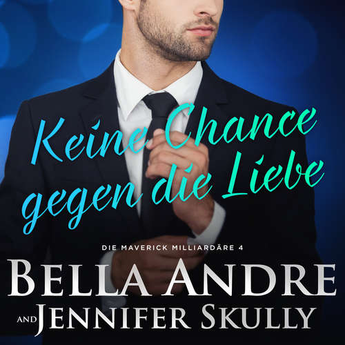 Hoerbuch Keine Chance gegen die Liebe (Die Maverick Milliardäre 4) - Bella Andre - Christopher Brehmer