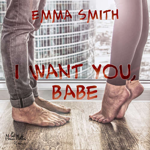 Hoerbuch I want you, Babe - Emma Smith - Maya Phogosyan
