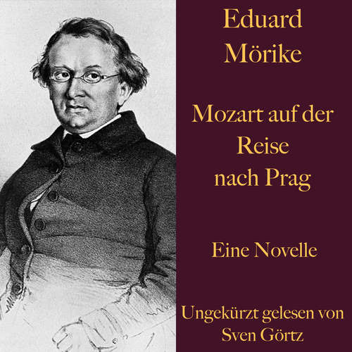 Hoerbuch Eduard Mörike: Mozart auf der Reise nach Prag - Eduard Mörike - Sven Görtz