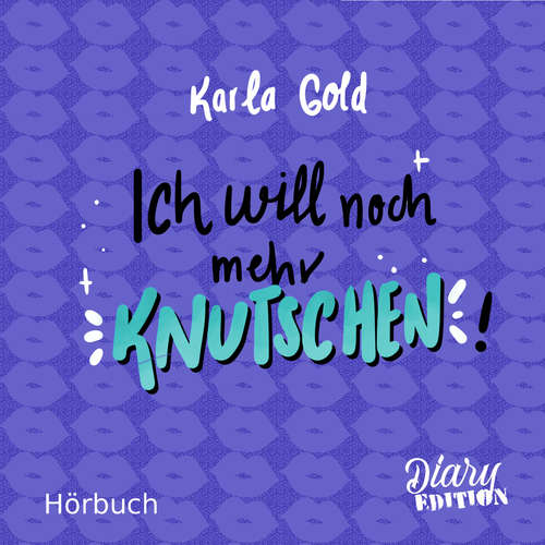 Hoerbuch Ich will noch mehr KNUTSCHEN! - Karla Gold - Fanny Bechert