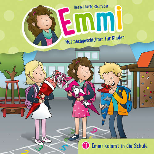 Hoerbuch 11: Emmi kommt in die Schule - Emmi - Mutmachgeschichten für Kinder - Dania König
