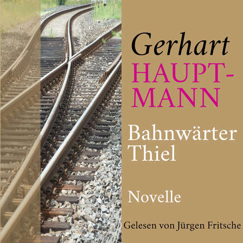 Hoerbuch Gerhart Hauptmann: Bahnwärter Thiel - Gerhart Hauptmann - Fritsche,Jürgen