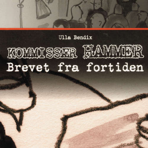 Audiokniha Brevet fra fortiden - Kommissær Hammer - Ulla Bendix - Mikkel Bay Mortensen Audiokniha Brevet fra fortiden - Kommissær Hammer - Ulla Bendix - Mikkel Bay Mortensen