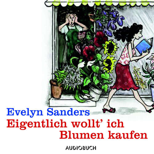 Hoerbuch Eigentlich wollt' ich Blumen kaufen (Lesung in Auszügen) - Evelyn Sanders - Doris Wolters Hoerbuch Eigentlich wollt' ich Blumen kaufen (Lesung in Auszügen) - Evelyn Sanders - Doris Wolters