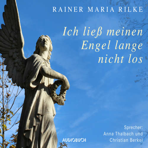 Hoerbuch Ich ließ meinen Engel lange nicht los ... - Rainer Maria Rilke - Christian Berkel Hoerbuch Ich ließ meinen Engel lange nicht los ... - Rainer Maria Rilke - Christian Berkel