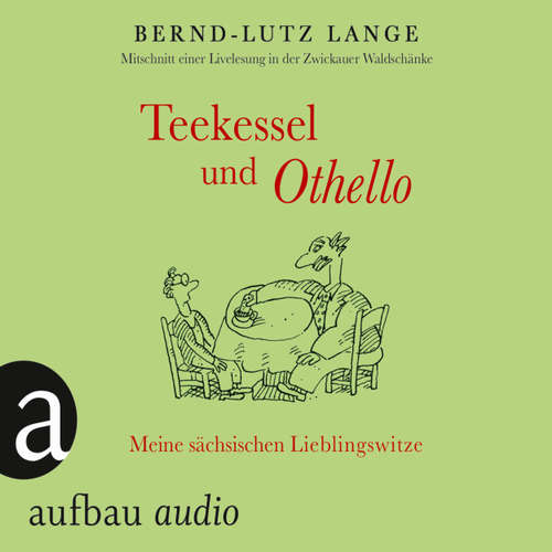 Hoerbuch Teekessel und Othello - Meine sächsischen Lieblingswitze - Bernd-Lutz Lange - Bernd-Lutz Lange Hoerbuch Teekessel und Othello - Meine sächsischen Lieblingswitze - Bernd-Lutz Lange - Bernd-Lutz Lange
