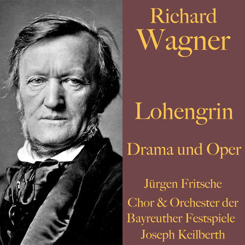 Hoerbuch Richard Wagner: Lohengrin -  Drama und Oper - Richard Wagner - Jürgen Fritsche