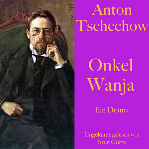 Hoerbuch Anton Tschechow: Onkel Wanja - Anton Tschechow - Sven Görtz