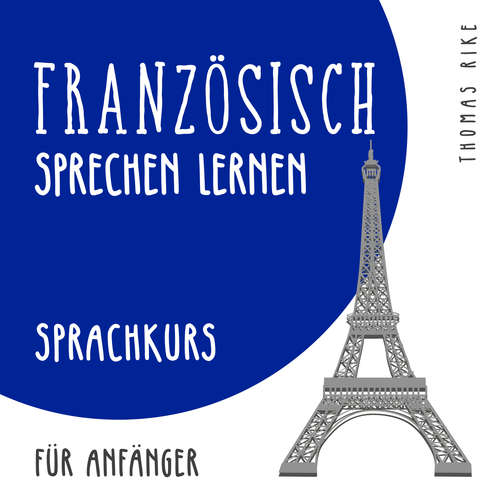 Hoerbuch Französisch sprechen lernen (Sprachkurs für Anfänger) - Thomas Rike - Thomas Rike
