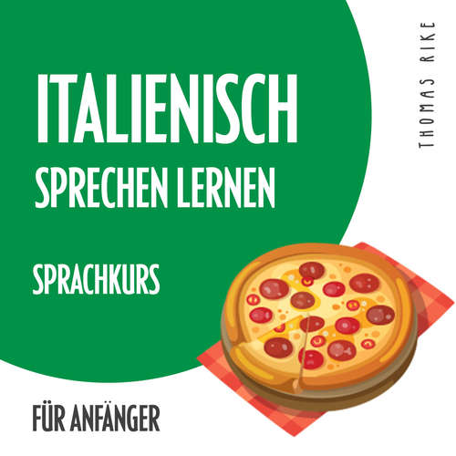 Hoerbuch Italienisch sprechen lernen (Sprachkurs für Anfänger) - Thomas Rike - Thomas Rike