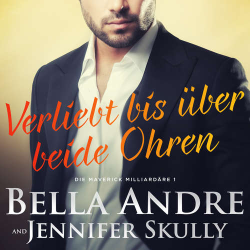 Hoerbuch Verliebt bis über beide Ohren (Die Maverick Milliardäre 1) - Bella Andre - Denis Rühle