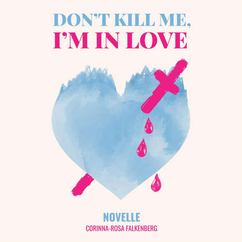 Hoerbuch Don't kill me I'm in love - Corinna-Rosa Falkenberg - Corinna-Rosa Falkenberg