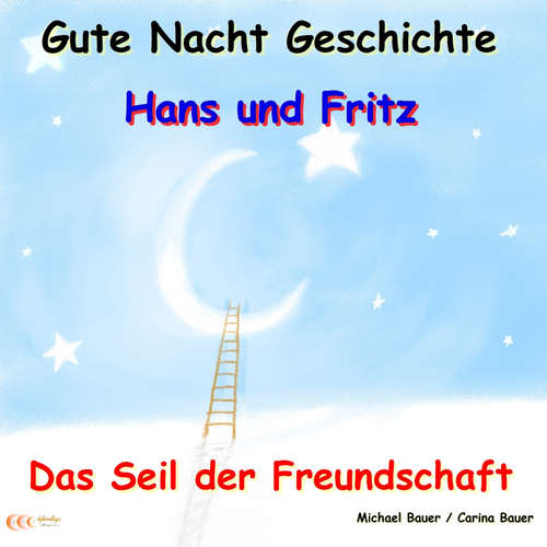 Hoerbuch Gute-Nacht-Geschichte: Hans und Fritz - Das Seil der Freundschaft - Michael Bauer - Michael Bauer