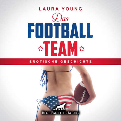 Hoerbuch Das Football Team / Erotik Audio Story / Erotisches Hörbuch - Laura Young - Irina von Bentheim