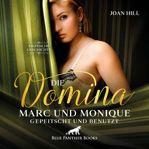 Hoerbuch Die Domina – Marc und Monique – gepeitscht und benutzt | Erotik Audio Story | Erotisches Hörbuch - Joan Hill - Maike Luise Fengler