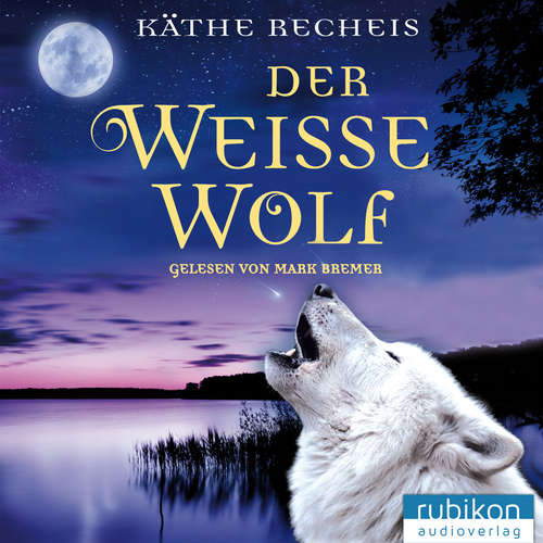 Hoerbuch Der weisse Wolf - Käthe Recheis - Mark Bremer