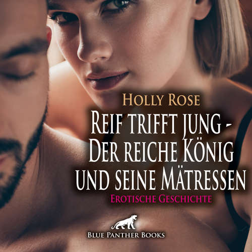 Hoerbuch Reif trifft jung - Der reiche König und seine Mätressen | Erotische Geschichte - Holly Rose - Maike Luise Fengler