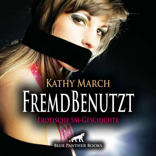 Hoerbuch FremdBenutzt | Erotik Audio SM-Story | Erotisches SM-Hörbuch - Kathy March - Maike Luise Fengler