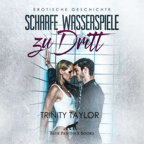 Hoerbuch Scharfe Wasserspiele zu dritt / Erotik Audio Story / Erotisches Hörbuch - Trinity Taylor - Magdalena Berlusconi