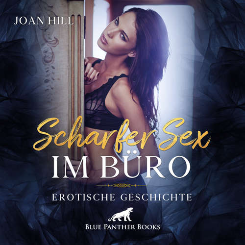 Hoerbuch Scharfer Sex im Büro | Erotik Audio Story | Erotisches Hörbuch - Joan Hill - Maike Luise Fengler