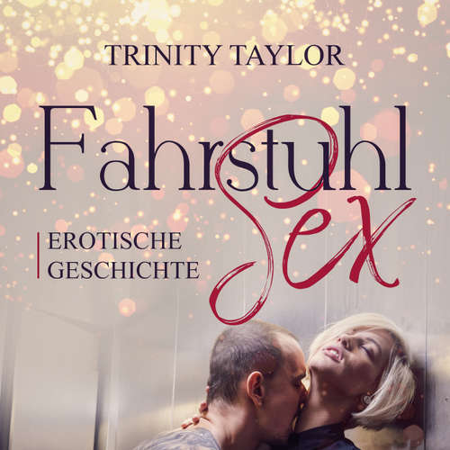 Hoerbuch FahrstuhlSex / Erotik Audio Story / Erotisches Hörbuch - Trinity Taylor - Nicola Oster