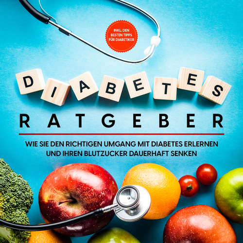 Hoerbuch Diabetes Ratgeber: Wie Sie den richtigen Umgang mit Diabetes erlernen und Ihren Blutzucker dauerhaft senken - inkl. den besten Tipps für Diabetiker - Martina Hirsch - Barbara Kier