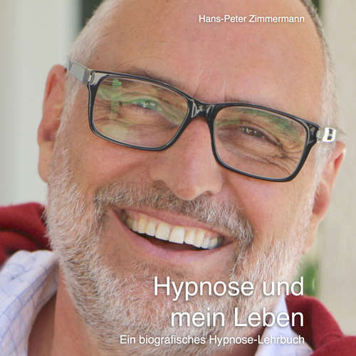 Hoerbuch Hypnose und mein Leben - Hans-Peter Zimmermann - Hans-Peter Zimmermann