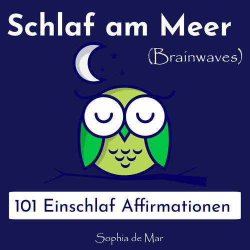 Hoerbuch Schlaf am Meer - 101 Einschlaf Affirmationen (Brainwaves) - Sophia De Mar - Sophia De Mar