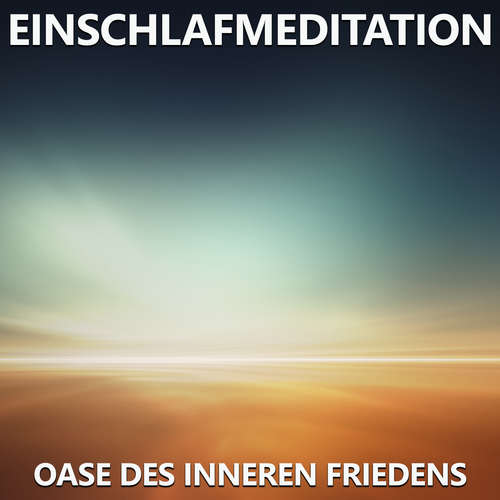 Hoerbuch Einschlafmeditation - Oase des inneren Friedens - Raphael Kempermann - Raphael Kempermann
