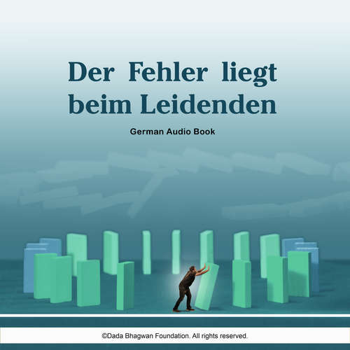 Hoerbuch Der Fehler liegt beim Leidenden - German Audio Book - Dada Bhagwan - Dr. Niruben Amin