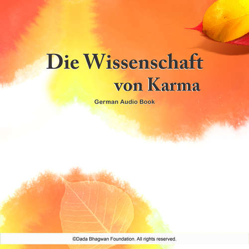 Hoerbuch Die Wissenschaft von Karma - German Audio Book - Dada Bhagwan - Dr. Niruben Amin