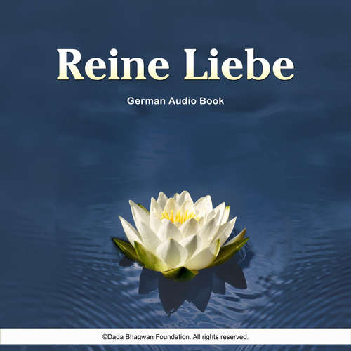 Hoerbuch Reine Liebe - German Audio Book - Dada Bhagwan - Dr. Niruben Amin