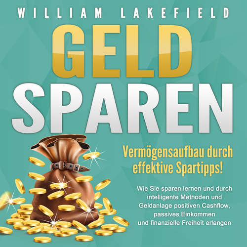 Hoerbuch GELD SPAREN - Vermögensaufbau durch effektive Spartipps! - William Lakefield - Thomas Müskens