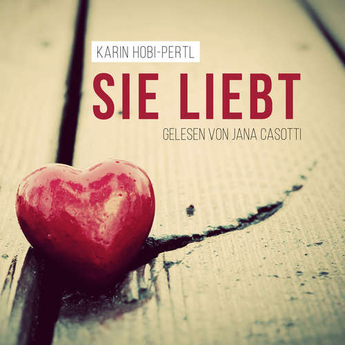 Hoerbuch Sie liebt - Karin Hobi-Pertl - Jana Casotti