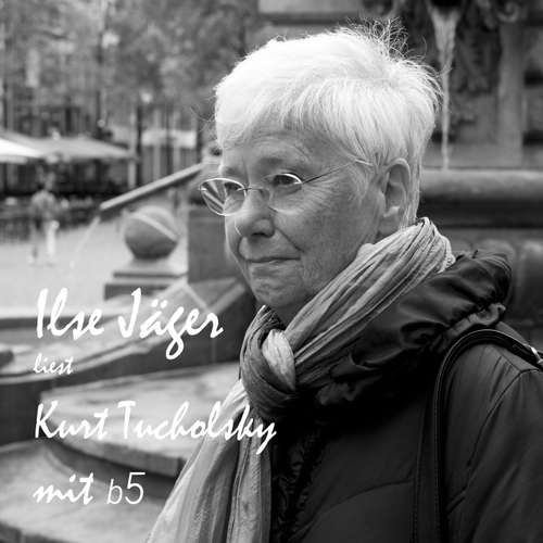 Hoerbuch Kurt Tucholsky mit b5 - Kurt Tucholsky - Ilse Jäger