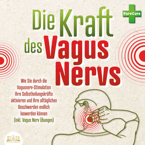 Hoerbuch Die Kraft des Vagus Nervs: Wie Sie durch die Vagusnerv-Stimulation Ihre Selbstheilungskräfte aktivieren und Ihre alltäglichen Beschwerden endlich loswerden können (inkl. Vagus Nerv Übungen) - PureCure - Martin Petschan