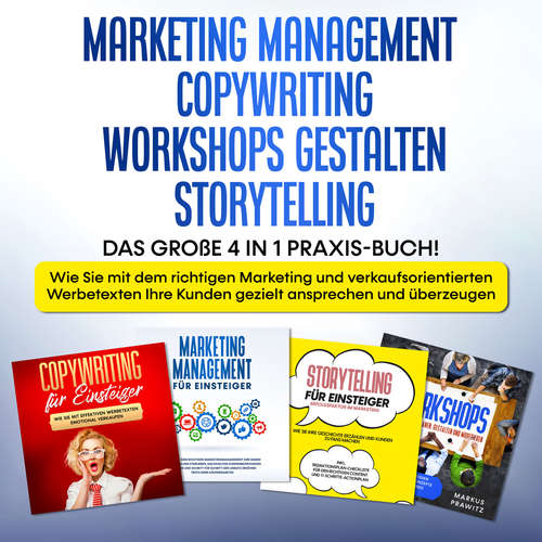 Hoerbuch Marketing Management | Copywriting | Workshops gestalten | Storytelling: Das große 4 in 1 Praxis-Buch! - Wie Sie mit dem richtigen Marketing und verkaufsorientierten Werbetexten Ihre Kunden gezielt ansprechen und überzeugen - Sebastian Wahlig - Daniel Barnick