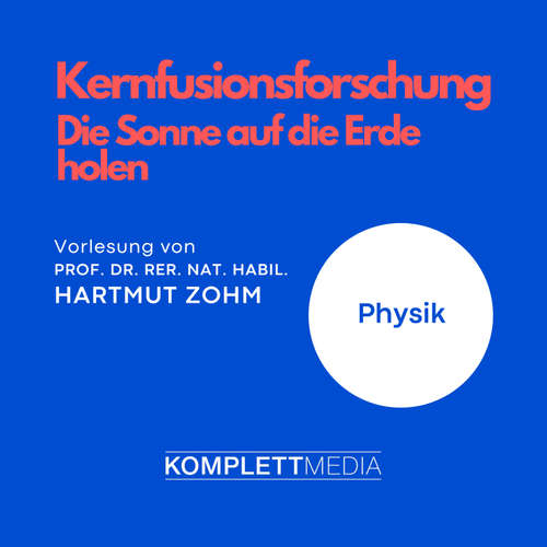 Hoerbuch Kernfusionsforschung - Die Sonne auf die Erde holen - Hartmut Zohm - Hartmut Zohm