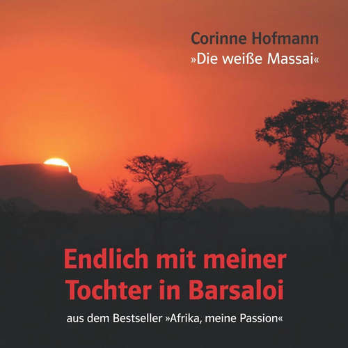 Hoerbuch Endlich mit meiner Tochter in Barsaloi - Corinne Hofmann - Corinne Hofmann