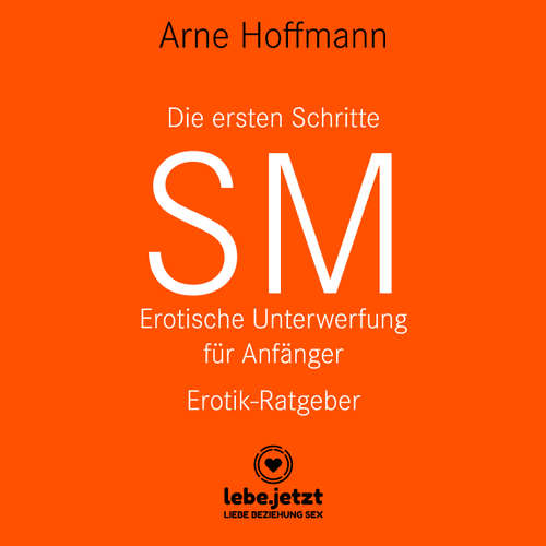 Hoerbuch Die ersten Schritte SM - Erotische Unterwerfung für Anfänger / Erotischer Hörbuch Ratgeber - Arne Hoffmann - Veruschka Blum