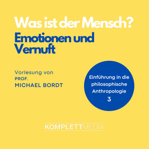 Hoerbuch Was ist der Mensch 03: Emotionen und Vernuft - Michael Bordt - Michael Bordt