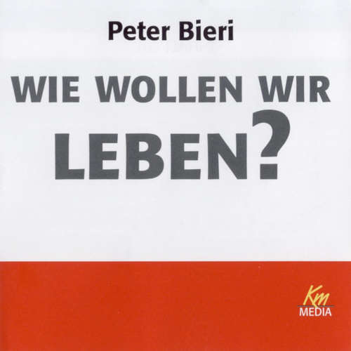 Hoerbuch Wie wollen wir leben? - Peter Bieri - Peter Bieri