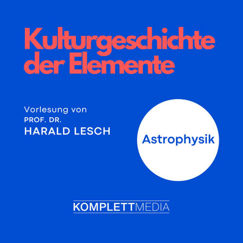 Hoerbuch Astrophysik: Kulturgeschichte der Elemente - Harald Lesch - Harald Lesch
