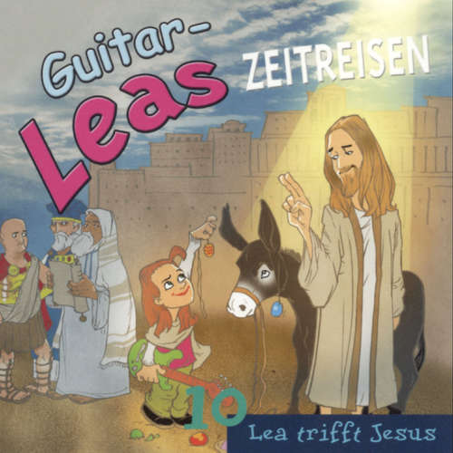 Hoerbuch Guitar-Leas Zeitreisen - Teil 10: Lea trifft Jesus - Step Laube - Uschi Hugo