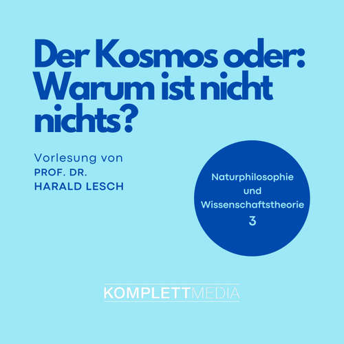 Hoerbuch Naturphilosophie und Wissenschaftstheorie: 03 Der Kosmos oder: Warum ist nicht nichts? - Harald Lesch - Harald Lesch