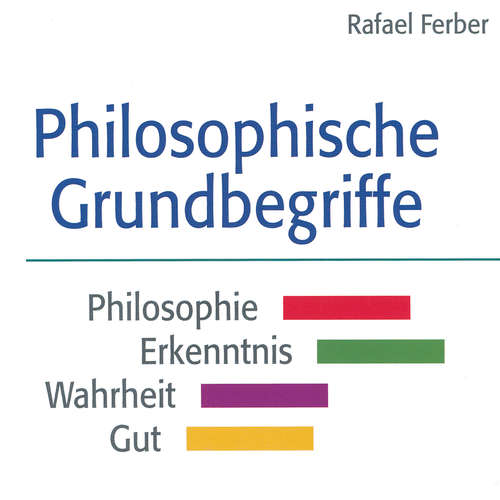 Hoerbuch Philosophische Grundbegriffe: Philosophie - Erkenntnis - Wahrheit - Gut - Rafael Ferber - Detlef Kügow