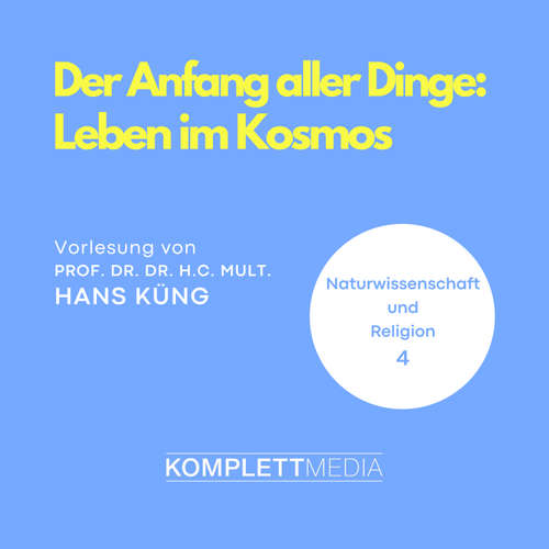 Hoerbuch Naturwissenschaft und Religion 04: Der Anfang aller Dinge - Hans Küng - Hans Küng