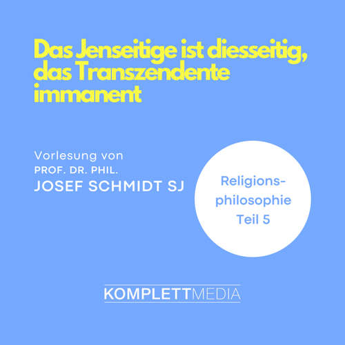 Hoerbuch Religionsphilosophie (5) - Josef Schmidt - Josef Schmidt