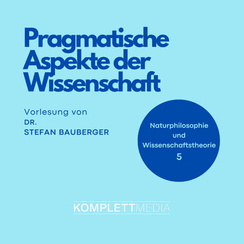 Hoerbuch Naturphilosophie und Wissenschaftstheorie: 05 Pragmatische Aspekte der Wissenschaft - Stefan Bauberger - Stefan Bauberger