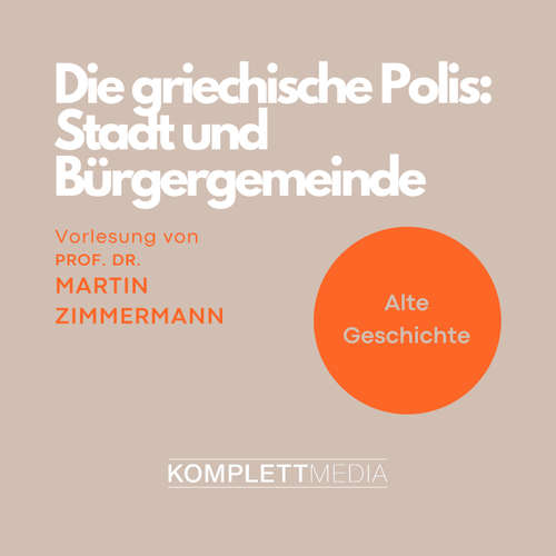 Hoerbuch Die griechische Polis: Stadt und Bürgergemeinde - Martin Zimmermann - Martin Zimmermann